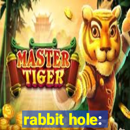 rabbit hole: