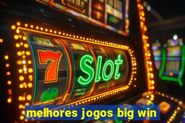 melhores jogos big win