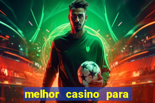 melhor casino para ganhar dinheiro