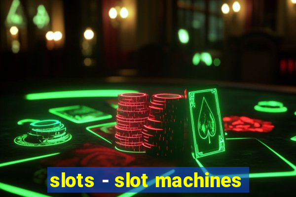 slots - slot machines