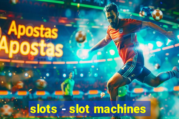 slots - slot machines