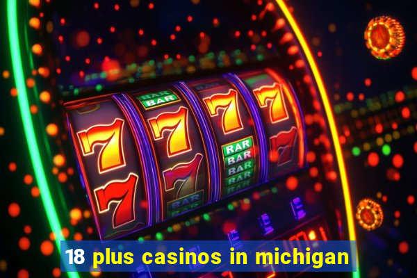 18 plus casinos in michigan