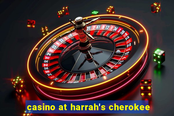 casino at harrah's cherokee