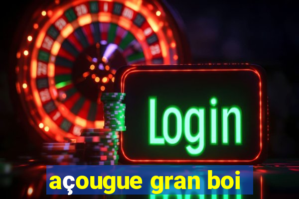 açougue gran boi