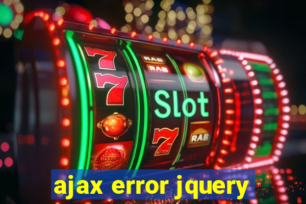 ajax error jquery