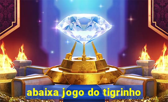 abaixa jogo do tigrinho