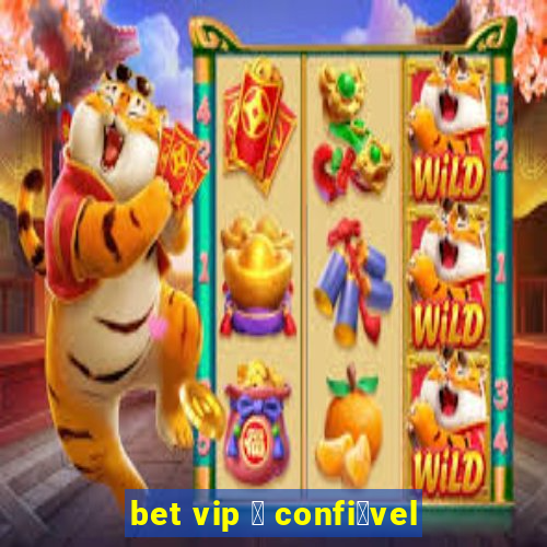 bet vip 茅 confi谩vel