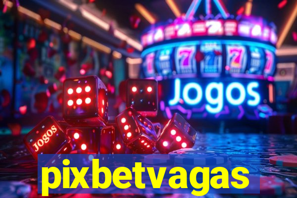 pixbetvagas