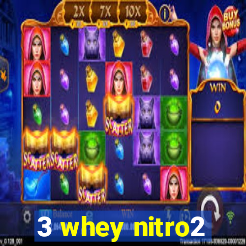 3 whey nitro2