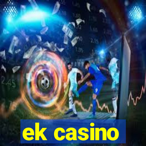 ek casino