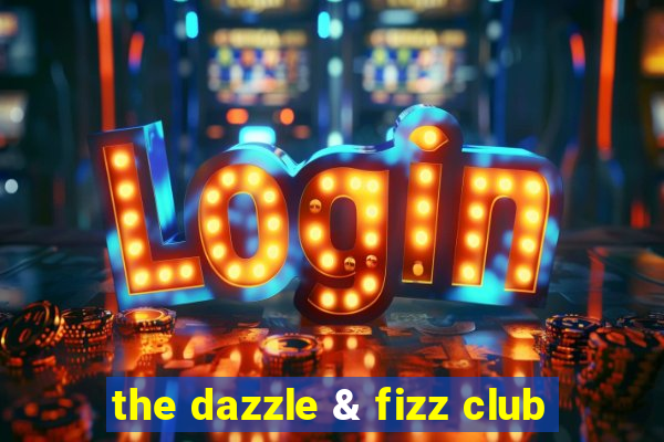 the dazzle & fizz club