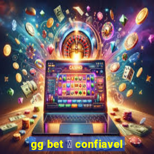 gg bet 茅 confiavel