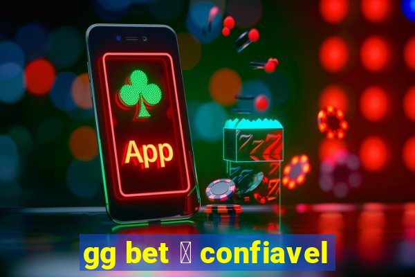 gg bet 茅 confiavel