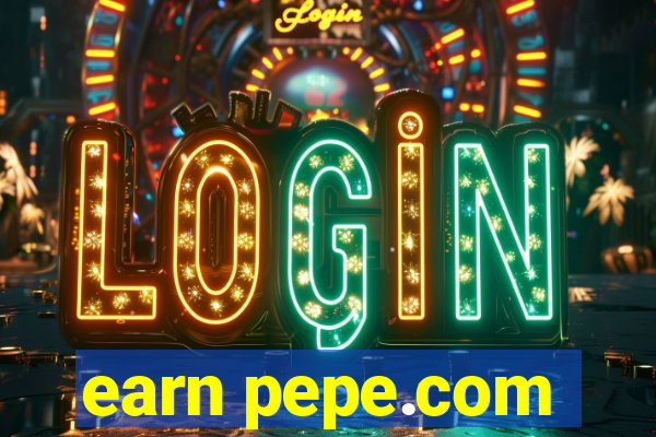 earn pepe.com