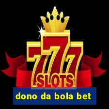 dono da bola bet