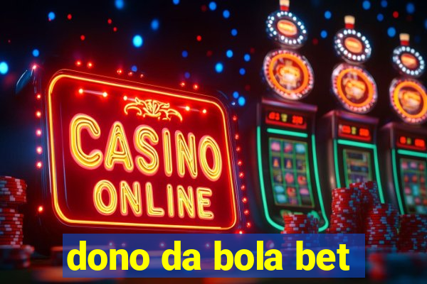 dono da bola bet