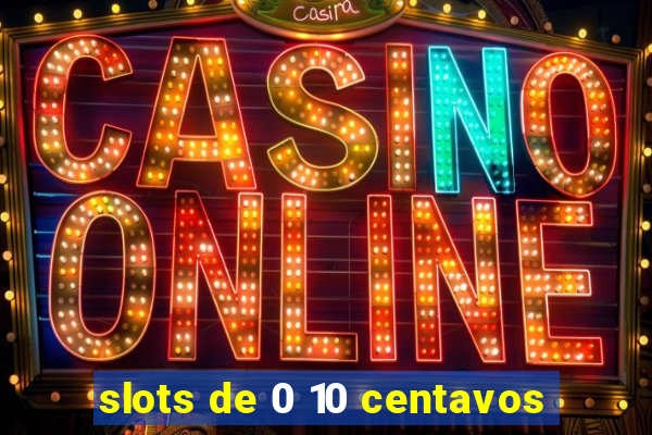 slots de 0 10 centavos