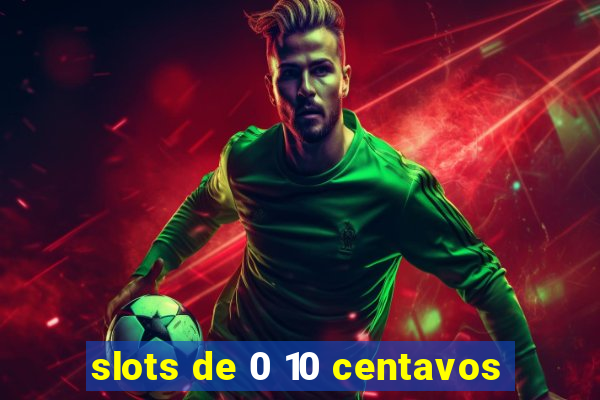 slots de 0 10 centavos