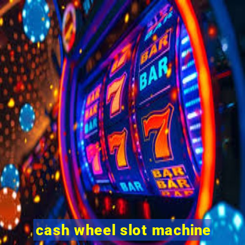 cash wheel slot machine