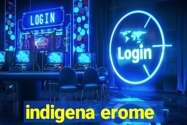 indigena erome