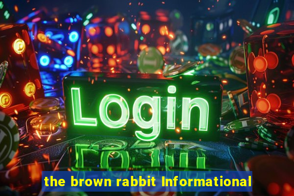 the brown rabbit Informational