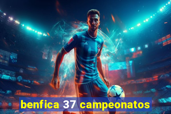 benfica 37 campeonatos