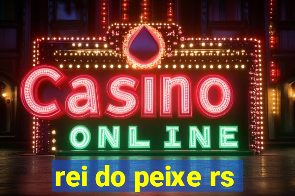 rei do peixe rs