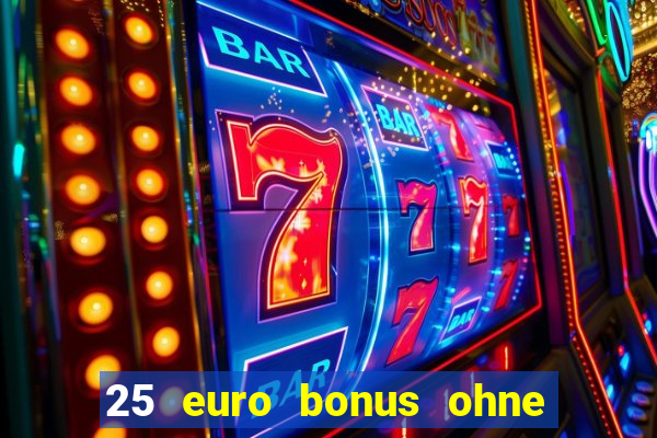 25 euro bonus ohne einzahlung casino 2024