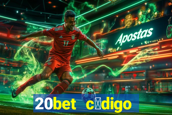 20bet c贸digo b么nus 5 reais