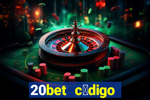 20bet c贸digo b么nus 5 reais