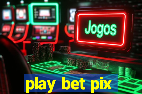 play bet pix