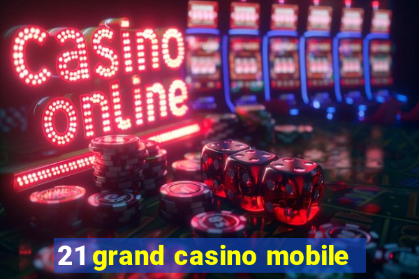 21 grand casino mobile