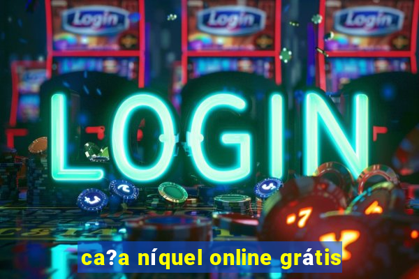 ca?a níquel online grátis