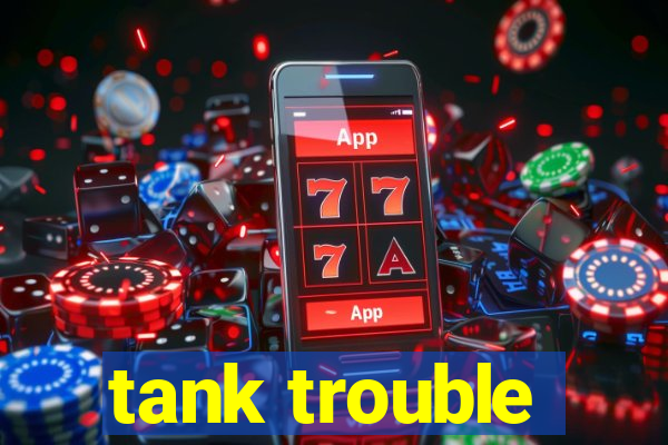 tank trouble