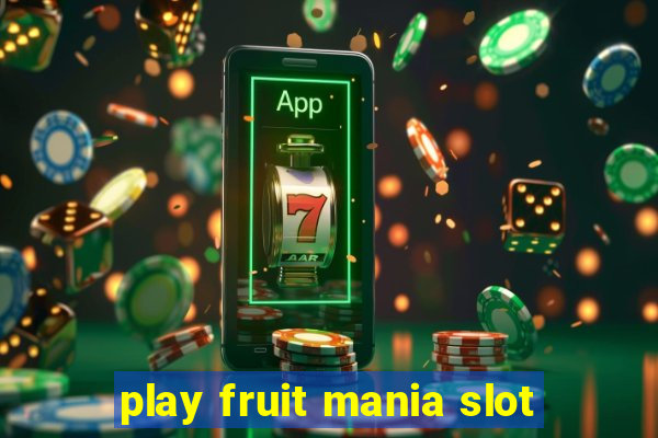 play fruit mania slot