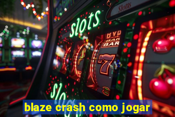 blaze crash como jogar