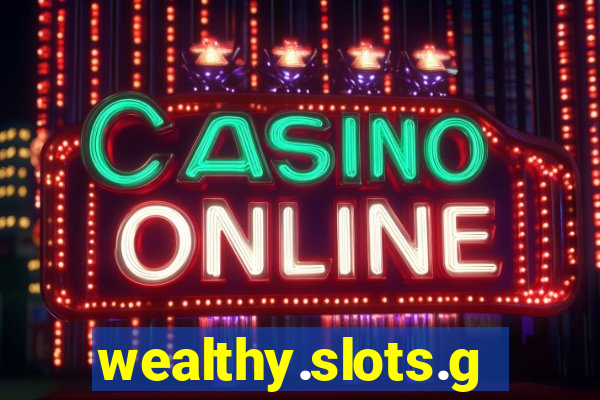 wealthy.slots.games.