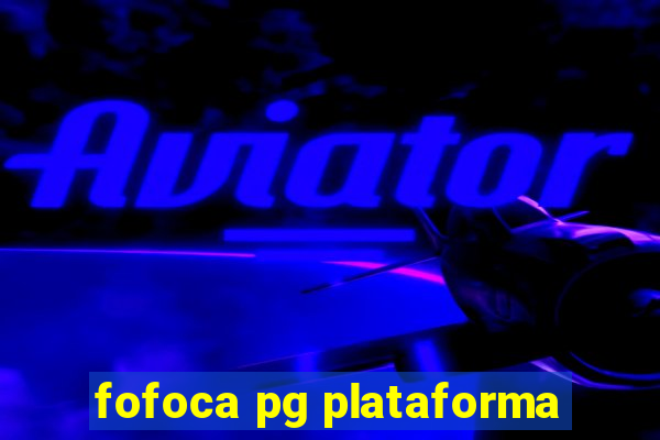 fofoca pg plataforma