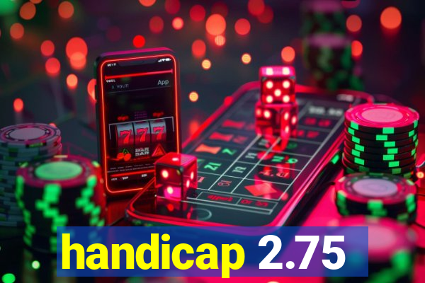 handicap 2.75