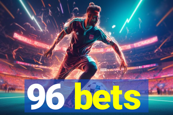 96 bets