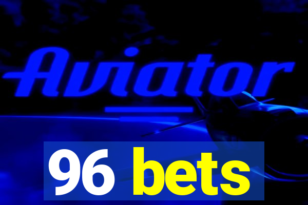 96 bets