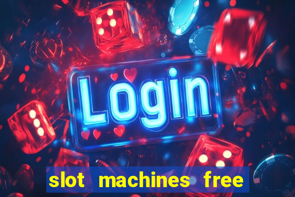 slot machines free slot machines