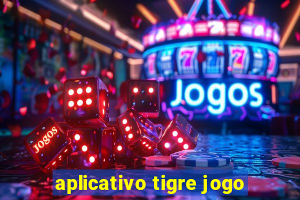 aplicativo tigre jogo