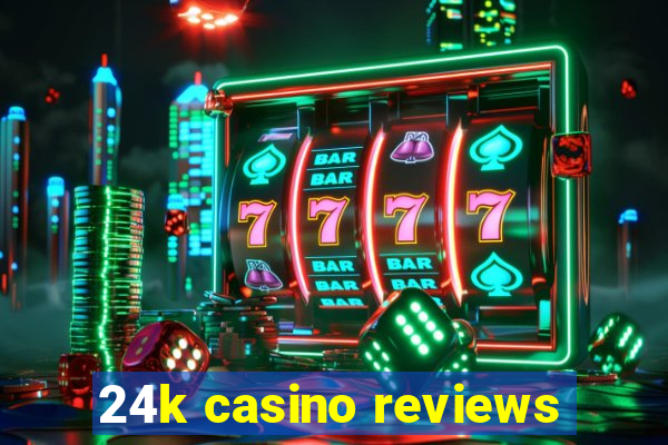 24k casino reviews