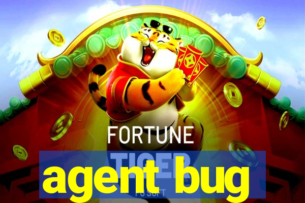 agent bug