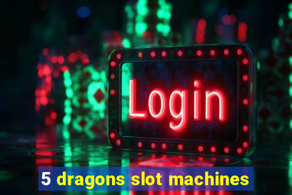 5 dragons slot machines