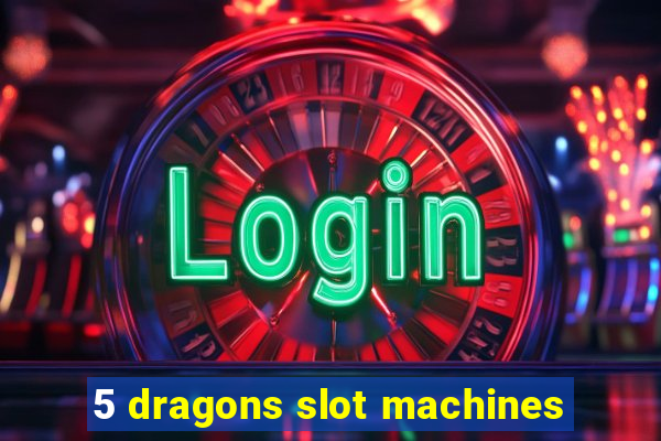 5 dragons slot machines