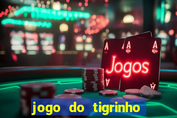 jogo do tigrinho 10 reais