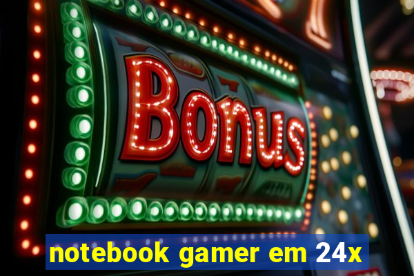 notebook gamer em 24x