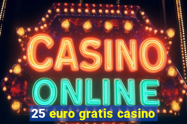 25 euro gratis casino